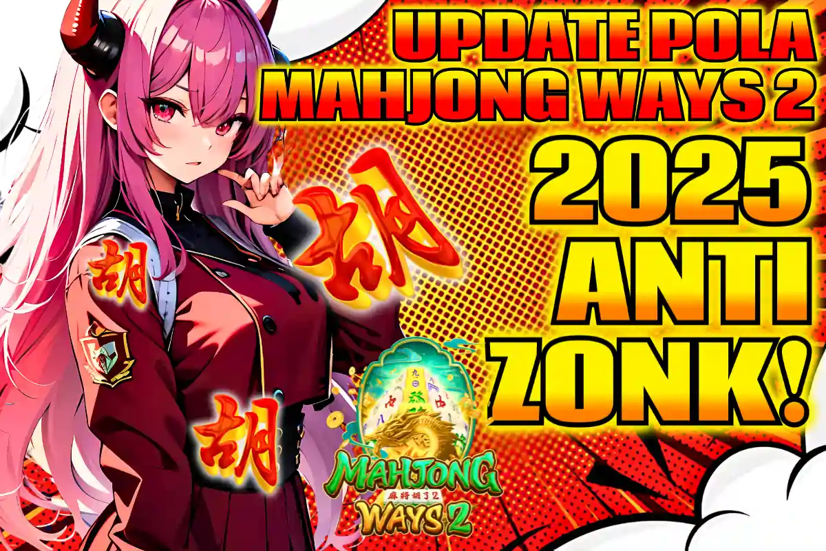 KOMSLOT: UPDATE POLA MAHJONG WAYS 2 2025 ANTI ZONK – RAHASIA MAXWIN PASTI HARI INI